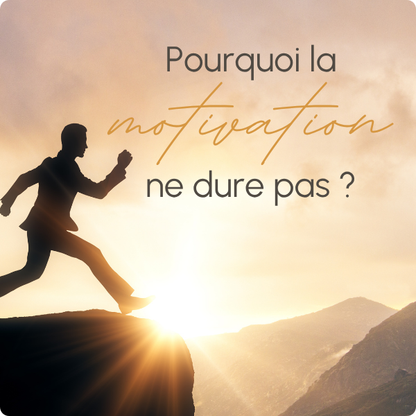 Pourquoi la motivation ne dure pas